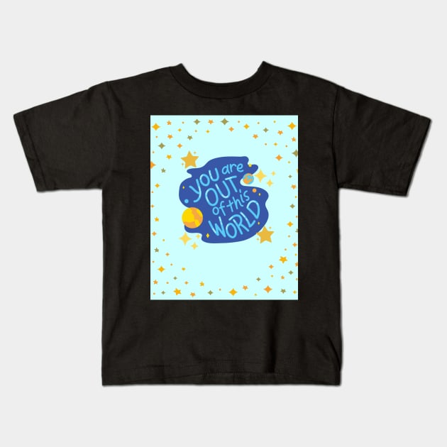 You Are Out Of This World Kids T-Shirt by TANSHAMAYA